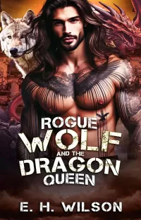 Rogue Wolf and the Dragon Queen: A Wolf Enemies-to-Lovers Romance (Duskhaven Grove Shifter Destinies Series #6)