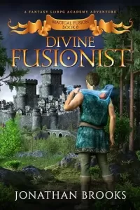 Divine Fusionist: A Fantasy LitRPG Academy Adventure (Magical Fusion #8)