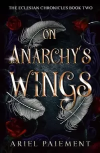 On Anarchy's Wings (The Eclesia Duology #2)