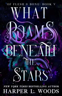 What Roams Beneath the Stars (Of Flesh & Bone #6)