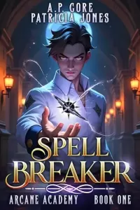 Spell Breaker 1: A Progression Fantasy Adventure (Arcane Academy #1)