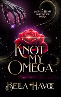 Knot My Omega: A Beta & the Beast Sweetverse Novel