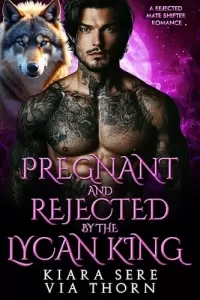 Pregnant and Rejected by the Lycan King: A Rejected Mate Shifter Romance (Forbidden Alpha Kings #29)