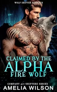 Claimed by the Alpha Fire Wolf: Paranormal Wolf Shifter Romance (Company 417 Shifters Series #58)
