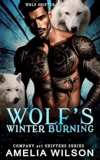 Wolf’s Winter of Burning: Paranormal Wolf Shifter Romance (Company 417 Shifters Series #54)