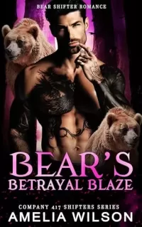 Bear's Betrayal Blaze: Paranormal Bear Shifter Romance (Company 417 Shifters Series #53)