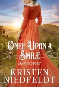 Once Upon a Smile: Maria's Story: A Sweet Retelling of the Fairy Tale The Princess Who Never Smiled (Regal Retellings #2)