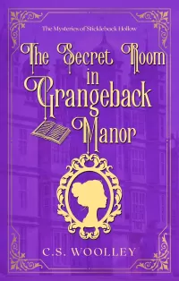 The Secret Room in Grangeback Manor: A British Victorian Mystery (The Mysteries of Stickleback Hollow #32)