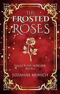 The Frosted Roses (Mages in the Mundane #3)