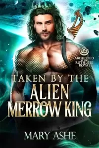 Taken by the Alien Merrow King: A Steamy SciFi Romance (Abducted by the Ruthless Royal: Planet Sanos)