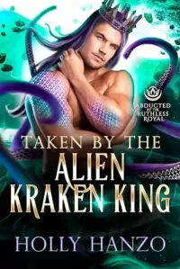 Taken by the Alien Kraken King (Abducted by the Ruthless Royal: Planet Sanos)