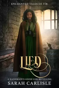 Lied: A Handmaid's Goose Girl Retelling (Enchanted Tales of Tír #4)