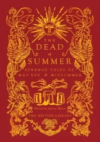 The Dead of Summer: Strange Tales of May Eve and Midsummer (British Library Hardback Classics: Gilded Nightmares)