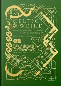 Celtic Weird: Tales of Wicked Folklore and Dark Mythology (British Library Hardback Classics: Gilded Nightmares)