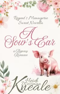 A Sow's Ear: A Regent's Menagerie Sweet Novella