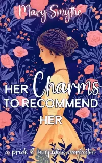 Her Charms to Recommend Her: A Pride and Prejudice Variation (In Love with Mr Darcy Series)