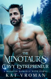 The Minotaur’s Curvy Entrepreneur: A Monster Romance With Horns (Curvy Brides for Minotaurs)