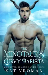 The Minotaur’s Curvy Barista: A Monster Romance With Horns (Curvy Brides for Minotaurs)