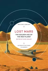 Lost Mars: Golden Age Of The Red Planet (British Library Science Fiction Classics)