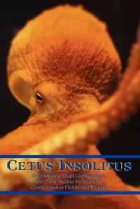 Cetus Insolitus: Sea Serpents, Giant Cephalopods, and other Marine Monsters in Classic Science Fiction and Fantasy