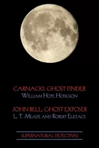 Supernatural Detectives 1: Carnacki: Ghost Finder / John Bell: Ghost Exposer (Supernatural Detectives #1)