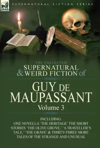 The Collected Supernatural and Weird Fiction of Guy de Maupassant - Volume 3 (Leonaur Collected Supernatural and Weird Fiction)