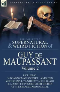 The Collected Supernatural and Weird Fiction of Guy de Maupassant - Volume 3 (Leonaur Collected Supernatural and Weird Fiction)