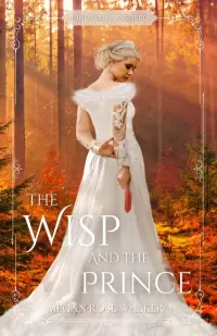 The Wisp and the Prince: Cinderella Inspired Fairytale Retelling (Whelvendow Fairytales #1)