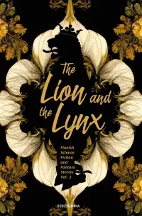 The Lion and the Lynx (Finnish Science Fiction and Fantasy Stories #2)