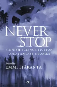 Never Stop (Finnish Science Fiction and Fantasy Stories #1)