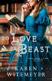 To Love a Beast: A Christian Western Historical Romance Fairy Tale Retelling of Beauty & the Beast (Once Upon a Time in Texas #1)