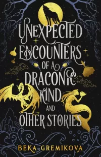 Unexpected Encounters of a Draconic Kind and Other Stories