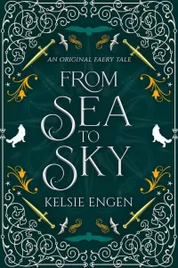From Sea to Sky: a faery tale inspired by The Golden Mermaid (A Seven Kingdoms Faery Tale #4)