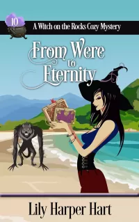 From Were to Eternity (A Witch on the Rocks Cozy Mystery #10)