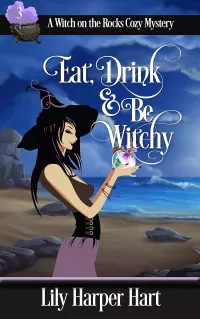 Eat, Drink & Be Witchy (A Witch on the Rocks Cozy Mystery #3)