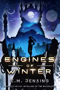 Engines of Winter: A Sci-Fi Fantasy Retelling of The Nutcracker