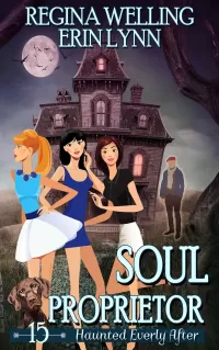 Soul Proprietor: A Cozy Mystery with a Ghostly Twist (Haunted Everly After Mysteries #15)