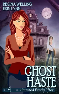 Ghost Haste: A Cozy Mystery with a Ghostly Twist (Haunted Everly After Mysteries #4)