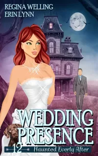 Wedding Presence: A Cozy Mystery with a Ghostly Twist (Haunted Everly After Mysteries #12)