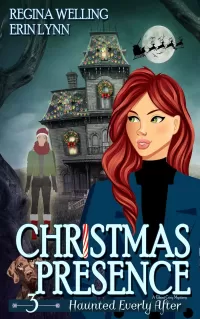 Christmas Presence: A Cozy Mystery with a Ghostly Twist (Haunted Everly After Mysteries #3)