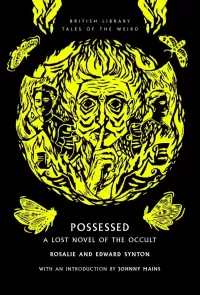 Possessed: A Lost Novel of the Occult (British Library Tales of the Weird #68)