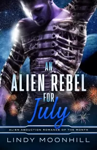 An Alien Rebel for July (Alien Abduction of the Month #8)