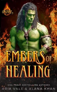 Embers of Healing: A Fated Mate, Damaged Hero, Forbidden Love, Orc Firefighter Romance (OrcFire #5)