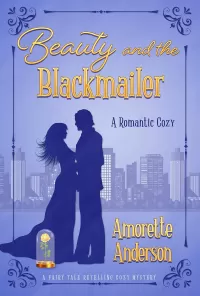 Beauty and the Blackmailer: A Romantic Cozy Novella (Fairy Tale Retelling Cozy Mystery #1)