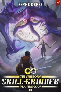 The Stubborn Skill-Grinder In a Time Loop 3 (The Stubborn Skill-Grinder In A Time Loop #3)