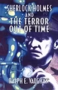 Sherlock Holmes and the Terror Out of Time