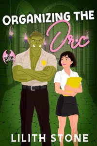 Organizing The Orc: An Irresistibly Sweet And Steamy Monster Romantasy (Monsters of the Labyrinth #2)