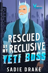 Rescued By My Reclusive Yeti Boss (My Boss is a Monster! #1)