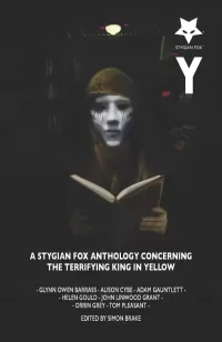 Y: A Stygian Fox Anthology concerning the Terrifying King in Yellow (Stygian Fox Anthologies)