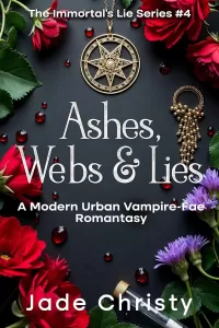 Ashes, Webs & Lies: A Modern Urban Vampire-Fae Romantasy (The Immortal's Lie Series #4)